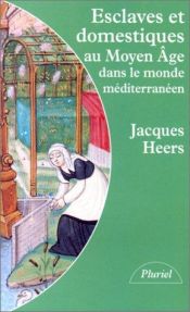 book cover of Esclaves et domestiques au Moyen Age dans le monde méditerranéen by Jacques Heers