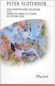 book cover of Essai d'intoxication volontaire, suivi de "L'Heure du crime et le temps de l'oeuvre d'art" by Peter Sloterdijk