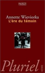 book cover of L'Ere du témoin by Annette Wieviorka