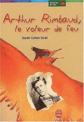 book cover of Arthur Rimbaud, le voleur de feu by Sarah Cohen-Scali