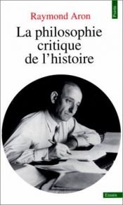 book cover of La philosophie critique de l'histoire by Raymond Aron