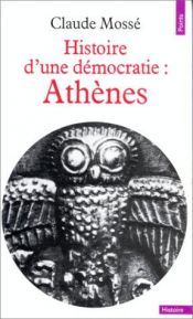 book cover of Histoire d'une démocratie : Athènes, Des origines à la conquête macédonienne by Claude Mosse