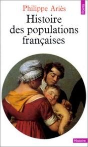 book cover of Histoire des populations francaises et de leurs attitudes devany la vie depuis le XVIIIe siecle by Philippe Aries