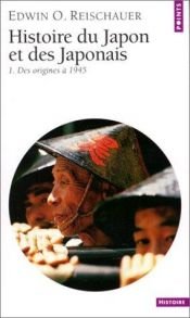 book cover of Histoire du Japon et des Japonais. Tome 1. Des origines à 1945 by Edwin O. Reischauer