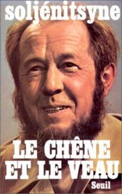 book cover of Le chêne et le veau: esquisses de la vie littéraire by Αλεξάντρ Σολζενίτσιν