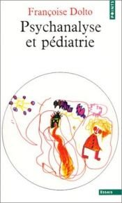 book cover of Psicoanalisi e pediatria: i fondamenti della psicoanalisi, osservazioni cliniche su sedici casi by Dolto Françoise