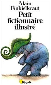 book cover of Petit fictionnaire illustré : Les mots qui manquent au dico by Alain Finkielkraut
