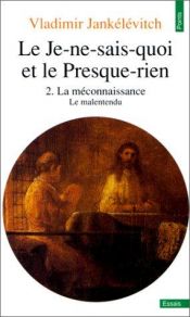 book cover of Le Je-ne-sais-quoi et le presque-rien, tome 2 : La Méconnaissance - Le Malentendu by Vladimir Jankélévitch