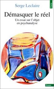 book cover of démasquer le réel by Serge Leclaire