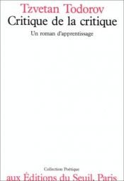 book cover of Critique de la critique: un roman d'apprentissage by Tzvetan Todorov