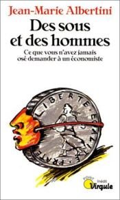 book cover of Des sous et des hommes. Ce que vous n'avez jamais osé demander à un économiste by Jean-Marie Albertini