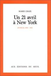 book cover of Un 21 avril a New York Journal 1980-1982 by Marie Chaix