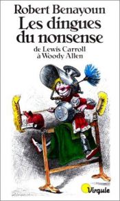 book cover of Les Dingues du nonsense de Lewis Carroll à Woody Allen by Robert Benayoun