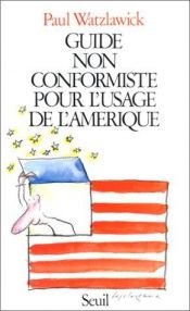book cover of Guide non conformiste pour l'usage de l'Amérique by Paul Watzlawick