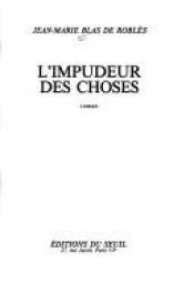 book cover of L'impudeur des choses by Jean-Marie Blas de Roblès