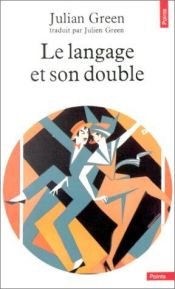 book cover of Le Langage et son double. The Language and its shadow by Julien Green