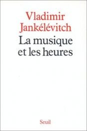book cover of La musique et les heures by Vladimir Jankélévitch