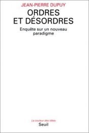book cover of Ordres et désordres [Texte imprimé] : enquête sur un nouveau paradigme by Jean-Pierre Dupuy