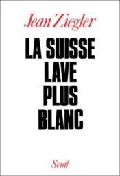 book cover of La Suisse lave plus blanc by Jean Ziegler
