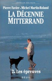 book cover of La décennie Mitterrand - 2. Les épreuves (1984-1988) by Pierre Favier