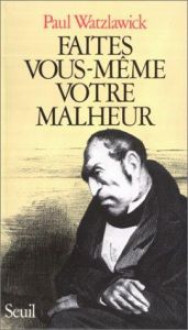 book cover of Faites vous-même votre malheur by Paul Watzlawick