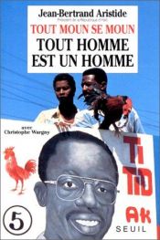 book cover of Tout homme est un homme = Tout moun se moun by Christophe Wargny|Jean-Bertrand Aristide