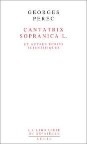 book cover of Cantatrix sopranica L. et autres ecrits scientifiques (La Librairie du XXe siecle) by Georges Perec