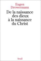 book cover of De la naissance des dieux à la naissance du Christ by Eugen Drewermann