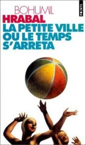 book cover of La Petite Ville où le temps s'arrêta by Bohumil Hrabal