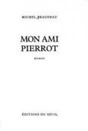book cover of Mon ami Pierrot roman by Michel Braudeau