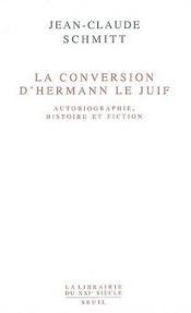 book cover of La conversion d'Hermann le Juif autobiographie, histoire et fiction by Jean-Claude Schmitt