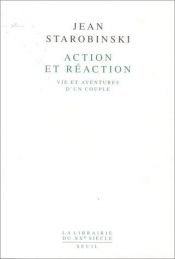 book cover of Action et Réaction. Vie et aventures d'un couple by Jean Starobinski