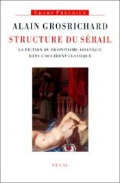 book cover of Structure du sérail : La Fiction du despotisme asiatique dans l'Occident classique by Grosrich
