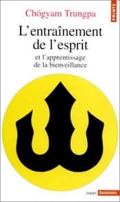 book cover of L'entraînement de l'esprit et l'apprentissage de la bienveillance by Trungpa