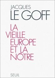book cover of La vieille Europe et la notre by Jacques Le Goff