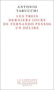 book cover of Les trois derniers jours de Fernando Pessoa : Un délire by Antonio Tabucchi