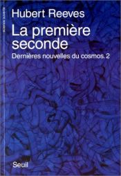 book cover of Dernières nouvelles du cosmos. [1], Vers la première seconde by Hubert Reeves