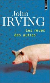 book cover of Les rêves des autres Trying to save Piggy Sneed by John Irving