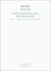 book cover of Les Etincelles de hasard, tome 1 : Connaissance spermatique by Henri Atlan