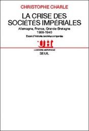 book cover of La crise des sociétés impériales : Allemagne, France, Grande-Bretagne, 1900-1940 : essai d'histoire sociale comparée by Christophe Charle