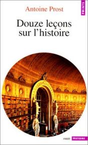 book cover of Douze lecons sur l'histoire by Antoine Prost
