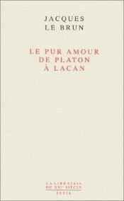 book cover of Le pur amour de Platon à Lacan by Jacques Le Brun