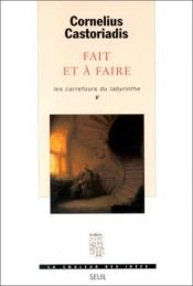 book cover of Les carrefours du labyrinthe, Tome 5 : Fait et à faire by Cornelius Castoriadis