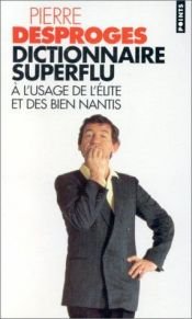 book cover of Dictionnaire superflu a l'usage de l'élite et des bien nantis by Pierre Desproges