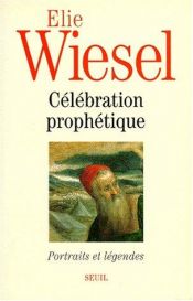 book cover of Celebration prophetique: Portraits et legendes by Elie Wiesel