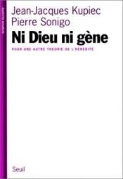 book cover of Ni Dieu ni gène : Pour une autre théorie de l'hérédité by Jean-Jacques Kupiec