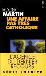 book cover of Une affaire pas tres catholique by Roger Martin