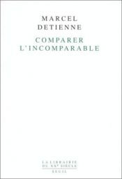 book cover of Comparing the Incomparable (Cultural Memory in the Present) by Marcel Detienne