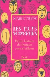 book cover of Les Mots voyageurs : Petite histoire du français venu d'ailleurs by Marie Treps