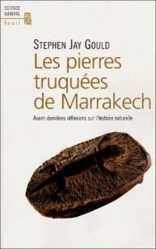 book cover of Les Pierres truquées de Marrakech : Avant-dernières réflexions sur l'histoire naturelle by Stephen Jay Gould